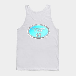 U Gotta Make It Work Tank Top